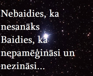 Foto: Nebaidies, ka nesanāks; baidies, ka nepamēģināsi un nezināsi