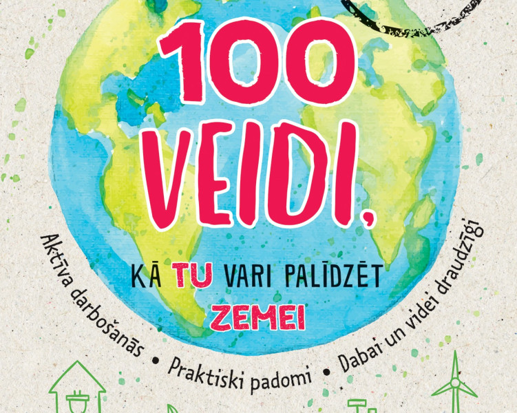 Tīrākai videi un pašu priekam – 100 veidi kā palīdzēt Zemei
