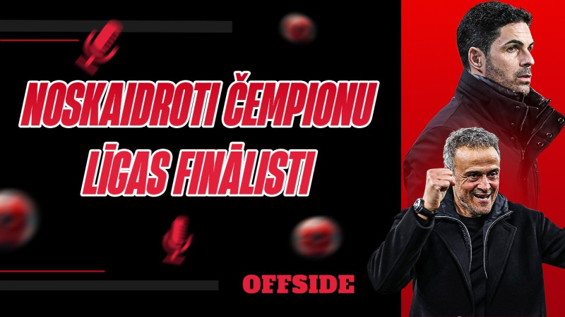 Klausītava | Offside: ''Arsenal'' un PSG iekļūst Čempionu līgas finālā